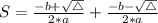 S = \frac{-b + \sqrt{\bigtriangleup}}{2*a} + \frac{-b - \sqrt{\bigtriangleup}}{2*a}