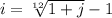 i=\sqrt[12]{1+j}  -1