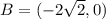 B=(-2\sqrt{2},0)