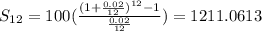 S_{12}=100(\frac{(1+\frac{0.02}{12})^{12} -1}{\frac{0.02}{12}})=1211.0613