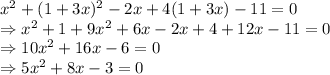 x^2+(1+3x)^2-2x+4(1+3x)-11=0\\\Rightarrow x^2+1+9x^2+6x-2x+4+12x-11=0\\\Rightarrow 10x^2+16x-6=0\\\Rightarrow 5x^2+8x-3=0
