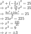 x^2+\left(-\frac{4}{3}x\right)^2=25\\\Rightarrow x^2+\frac{16}{9}x^2=25\\\Rightarrow \frac{9x^2+16x^2}{9}=25\\\Rightarrow 25x^2=225\\\Rightarrow x^2=\frac{225}{25}\\\Rightarrow x^2=9\\\Rightarrow x=\pm 3