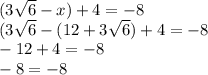 (3\sqrt{6} -x)+4=-8\\(3\sqrt{6} -(12+3\sqrt{6})+4=-8\\-12+4=-8\\-8=-8