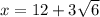 x=12+3\sqrt{6}\\