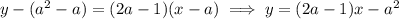 y-(a^2-a)=(2a-1)(x-a)\implies y=(2a-1)x-a^2