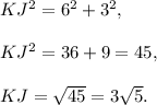 KJ^2=6^2+3^2,\\ \\KJ^2=36+9=45,\\ \\KJ=\sqrt{45}=3\sqrt{5}.
