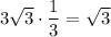 3\sqrt{3}\cdot \dfrac{1}{3}=\sqrt{3}