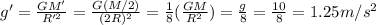 g'=\frac{GM'}{R'^2}=\frac{G(M/2)}{(2R)^2}=\frac{1}{8}(\frac{GM}{R^2})=\frac{g}{8}=\frac{10}{8}=1.25 m/s^2