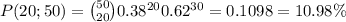\large P(20;50)=\binom{50}{20}0.38^{20}0.62^{30}=0.1098=10.98\%