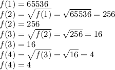 f(1) =65536\\f(2) = \sqrt{f(1)}=\sqrt{65536}  = 256\\f(2) = 256\\f(3) = \sqrt{f(2)}=\sqrt{256} =16\\f(3) = 16\\f(4) = \sqrt{f(3)}=\sqrt{16} =4\\f(4) = 4\\