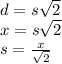 d=s\sqrt{2} \\x=s\sqrt{2} \\s=\frac{x}{\sqrt{2}}