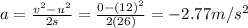 a=\frac{v^2-u^2}{2s}=\frac{0-(12)^2}{2(26)}=-2.77 m/s^2