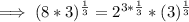 \implies (8*3)^{\frac{1}{3}}=2^{3*\frac{1}{3}}*(3)^{\frac{1}{3}}