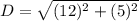 D=\sqrt{(12)^2+(5)^2}