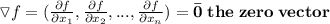 \large \triangledown f=(\frac{\partial f}{\partial x_1},\frac{\partial f}{\partial x_2},...,\frac{\partial f}{\partial x_n})=\bf \bar 0\;the\;zero\;vector
