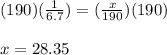 (190)(\frac{1}{6.7})=(\frac{x}{190})(190)\\\\x=28.35