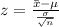 z=\frac{\bar{x}-\mu}{\frac{\sigma}{\sqrt{n}}}