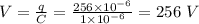 V = \frac{q}{C} = \frac{256\times 10^{- 6}}{1\times 10^{- 6}} = 256\ V