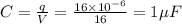 C = \frac{q}{V} = \frac{16\times 10^{- 6}}{16} = 1\mu F