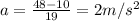 a=\frac{48-10}{19}=2 m/s^2