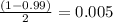 \frac{(1 -0.99)}{2}=0.005