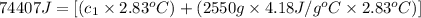 74407J=[(c_1\times 2.83^oC)+(2550g\times 4.18J/g^oC\times 2.83^oC)]