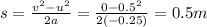 s=\frac{v^2-u^2}{2a}=\frac{0-0.5^2}{2(-0.25)}=0.5 m