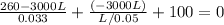 \frac {260-3000L}{0.033}+ \frac {(-3000L)}{L/0.05}+100=0