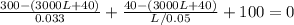 \frac {300- (3000L+40)}{0.033} + \frac {40- (3000L+40)}{L/0.05}+100=0