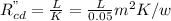 R^{"}_{cd}= \frac {L}{K}= \frac {L}{0.05} m^{2}K/w