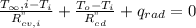 \frac {T_ \infty, i-T_{i}}{ R^{"}_{cv, i}} + \frac {T_{o}-T_{i}}{ R^{"}_{cd}} + q_{rad} = 0