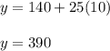 y=140+25(10)\\\\y=390