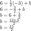 6 = \frac {1} {2} (- 3) + b\\6 = - \frac {3} {2} + b\\b = 6 + \frac {3} {2}\\b = \frac {12 + 3} {2}\\b = \frac {15} {2}