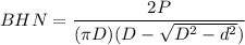 BHN = \dfrac{2P}{(\pi D)(D - \sqrt{D^2-d^2})}