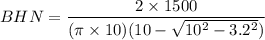 BHN = \dfrac{2\times 1500}{(\pi \times 10)(10 - \sqrt{10^2-3.2^2})}