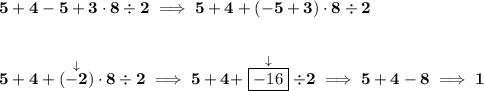 \bf 5+4-5+3\cdot 8\div 2\implies 5+4+(-5+3)\cdot 8\div 2 \\\\\\ 5+4+(\stackrel{\downarrow }{-2})\cdot 8\div 2\implies 5+4+\stackrel{\downarrow }{\boxed{-16}}\div 2\implies 5+4-8\implies 1