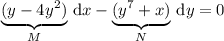 \underbrace{(y-4y^2)}_M\,\mathrm dx-\underbrace{(y^7+x)}_N\,\mathrm dy=0