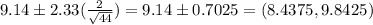 9.14 \pm 2.33(\frac{2}{\sqrt{44}} ) = 9.14 \pm 0.7025 = (8.4375,9.8425)
