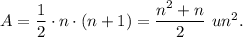 A=\dfrac{1}{2}\cdot n\cdot (n+1)=\dfrac{n^2+n}{2}\ un^2.