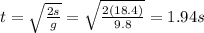 t=\sqrt{\frac{2s}{g}}=\sqrt{\frac{2(18.4)}{9.8}}=1.94 s