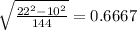 \sqrt{\frac{22^2-10^2}{144} } =0.6667