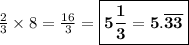 \frac{2}{3} \times 8 = \frac{16}{3} = \boxed{\bf{5\frac{1}{3}=5.\overline{33}}}