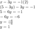 x-3y=-1 (2)\\(5-3y)-3y=-1\\5-6y=-1\\-6y=-6\\y=\frac{-6}{-6} \\y=1
