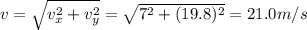 v=\sqrt{v_x^2+v_y^2}=\sqrt{7^2+(19.8)^2}=21.0 m/s