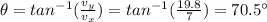 \theta=tan^{-1}(\frac{v_y}{v_x})=tan^{-1}(\frac{19.8}{7})=70.5^{\circ}