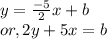 y = \frac{-5}{2} x+ b \\ or, 2y + 5x = b