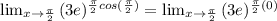 \lim_{x\to \frac{\pi}{2}}{(3e)^{\frac{\pi}{2}cos(\frac{\pi}{2})} = \lim_{x\to \frac{\pi}{2}}{(3e)^{\frac{\pi}{2}(0)}\\\\