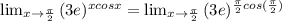 \lim_{x \to \frac{\pi}{2}}{(3e)^{xcosx} = \lim_{x\to \frac{\pi}{2}}{(3e)^{\frac{\pi}{2}cos(\frac{\pi}{2})}