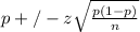 p+/-z\sqrt{\frac{p(1-p)}{n} }