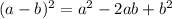 (a-b) ^ 2 = a^2-2ab + b ^ 2